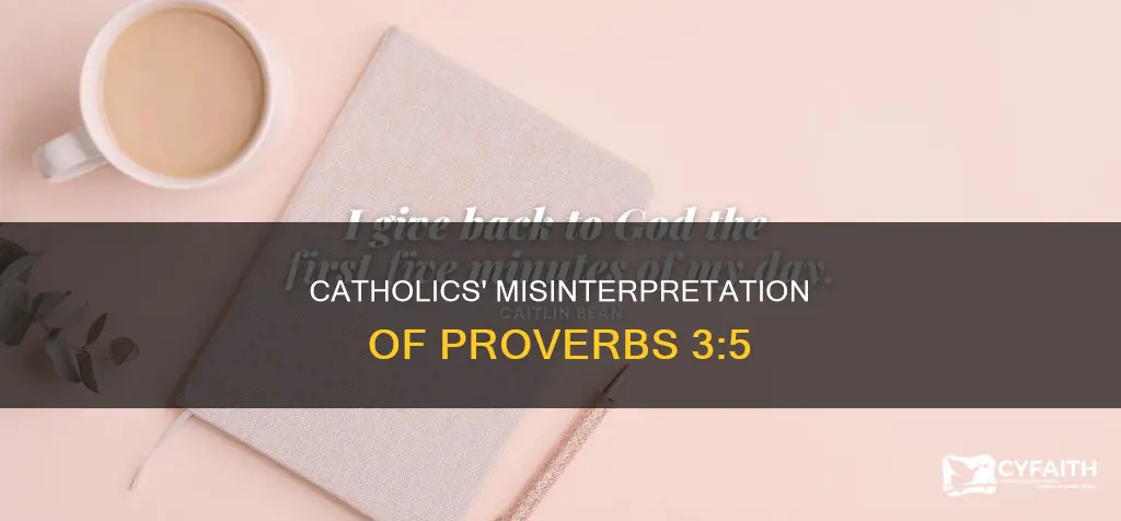 how catholics twist proverbs 3:5