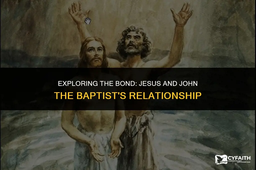 how close were jesus and john the baptist