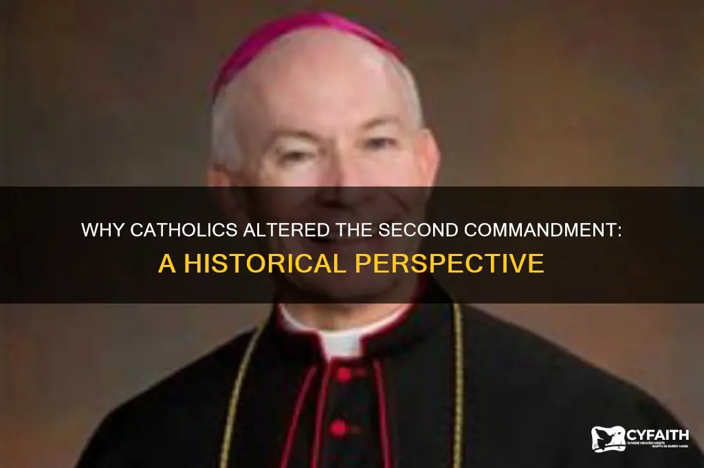 how come we as catholics changed teh 2 commandment