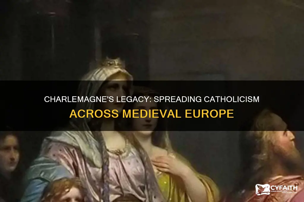 how did charlemagne help spread the catholic faith across europe