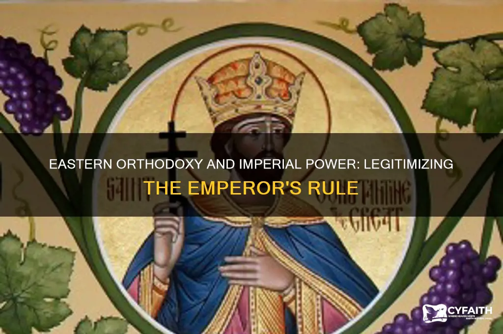 how did eastern orthodox christianity legitimize the emperor