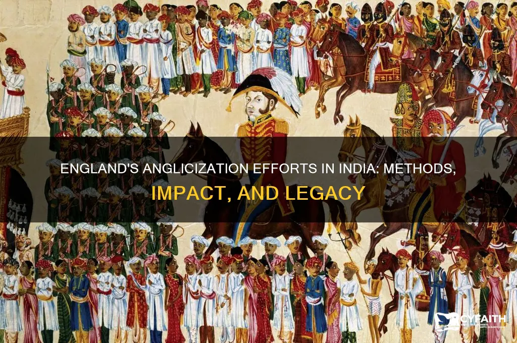 how did england attempt to anglicize india