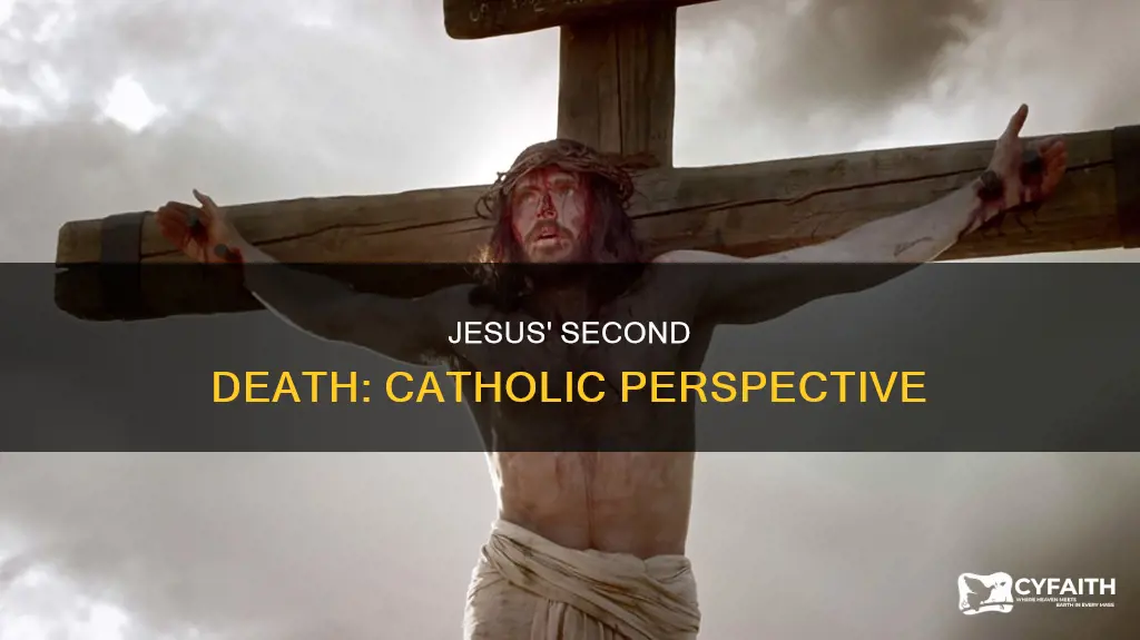 how did jesus die the 2nd time catholic
