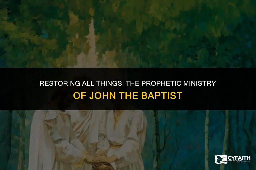 how did john the baptist restore all things