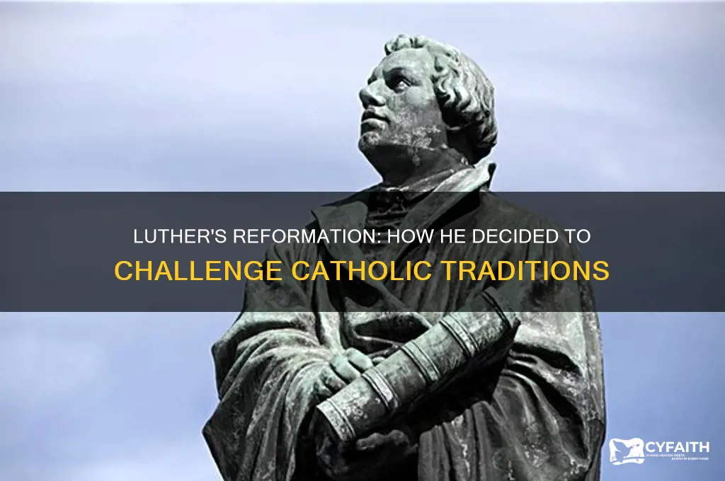 how did luther decide with the changes to catholic