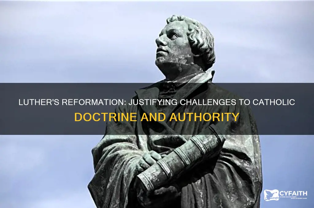 how did martin luther justify his challenges to catholic doctrine