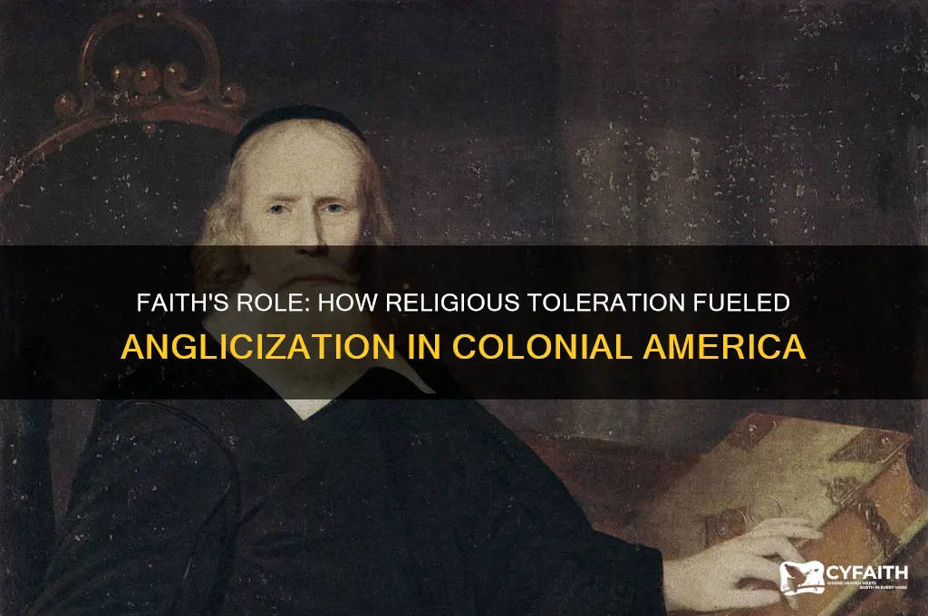 how did religious toleration promote anglicization in the colonies
