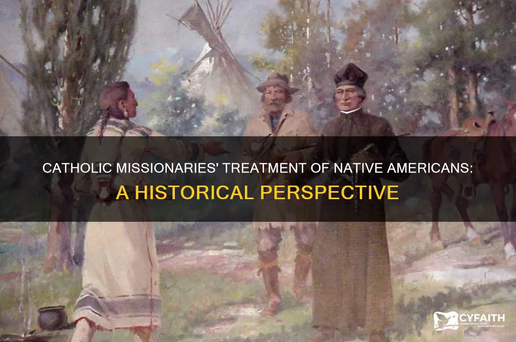 how did the catholic missionaries treat the native americans