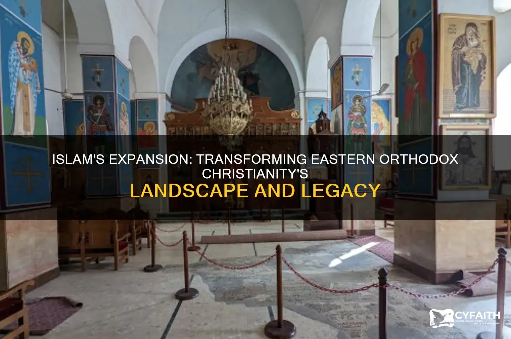 how did the expansion of islam affect eastern orthodox christianity