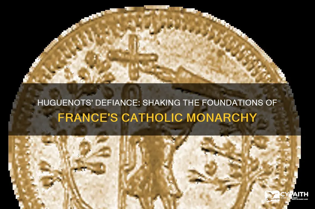how did the huguenots challenge the catholic kings of france