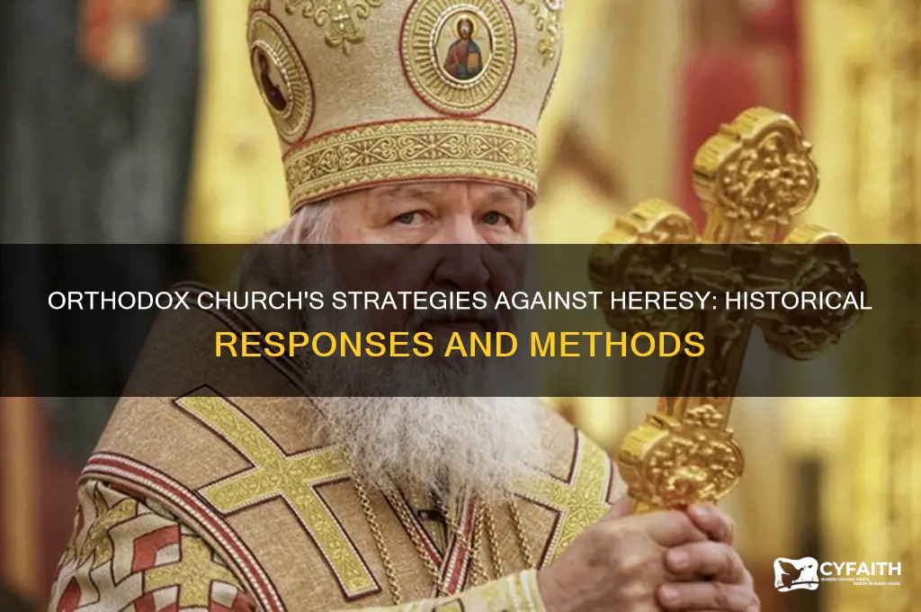 how did the orthodox church deal with heretics