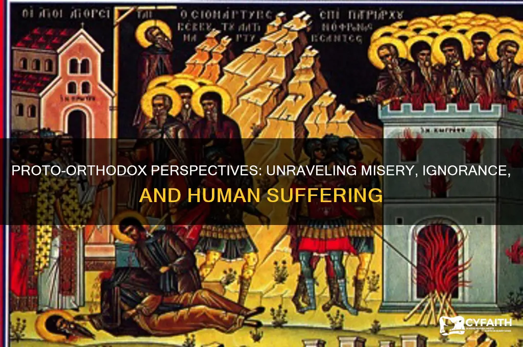 how did the proto-orthodox explain human misery and ignorance
