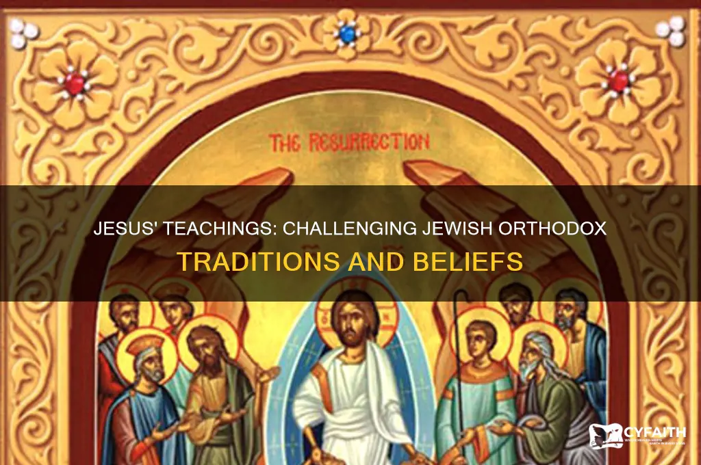 how did the teachings of jesus go against jewish orthodox