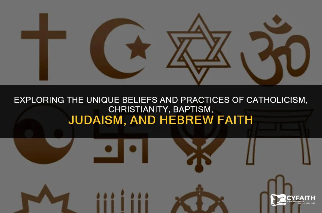 how different are catholic christian baptist hebrew and jewish religions