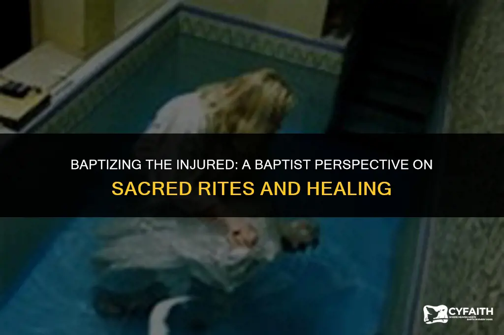 how do baptist baptize a very injured person