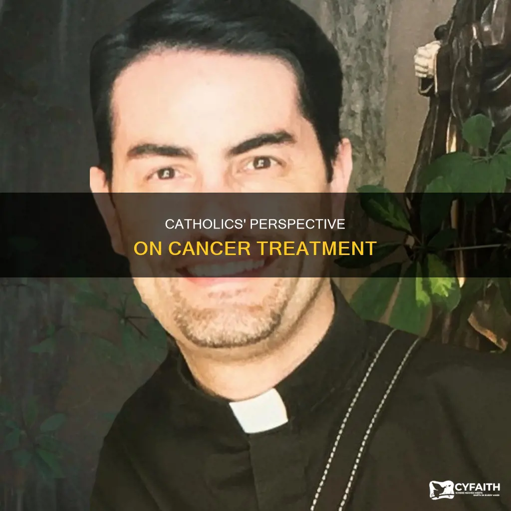 how do catholics look upon cancer treatment