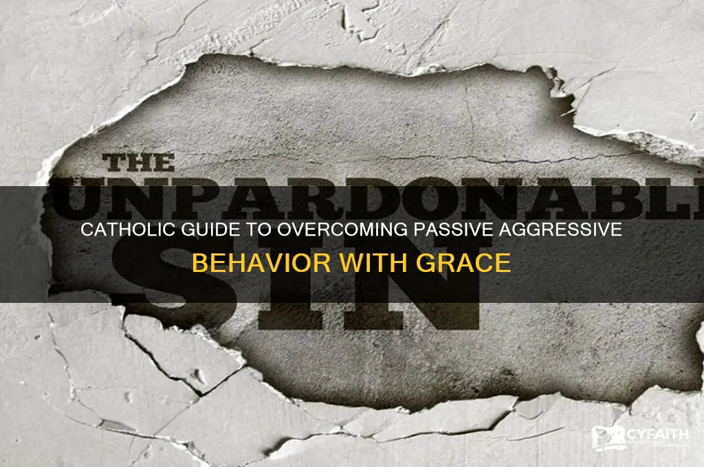 how do i control my passive aggressive behavior catholic