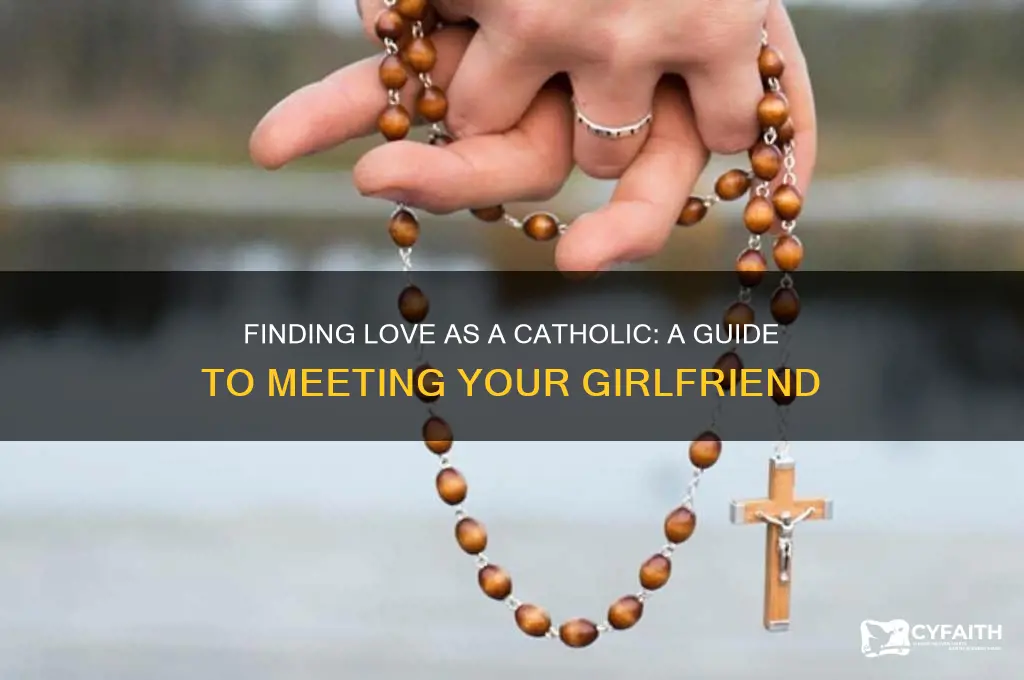 how do i find a girlfriend as a catholic