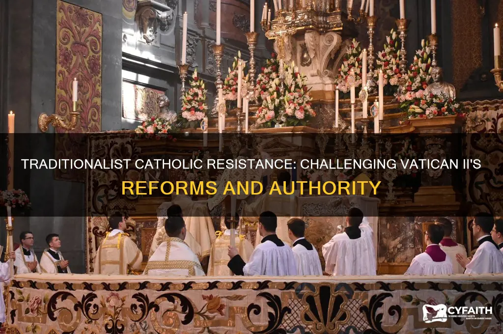 how do trad catholics justify rebelling against vatican 2