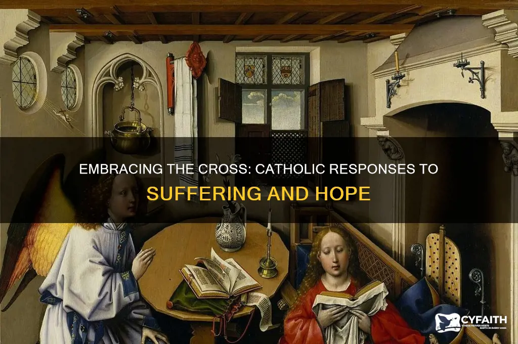 how do we respond to suffering as catholic christians