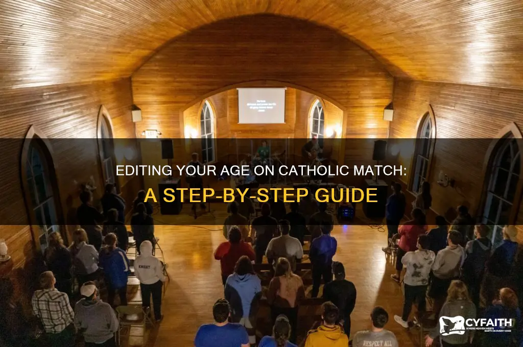 how do you edit your age on catholic match