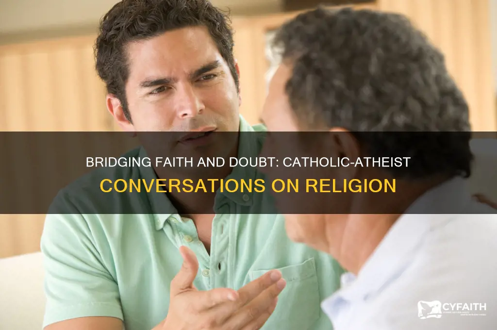 how does a catholic discuss religion with an atheist
