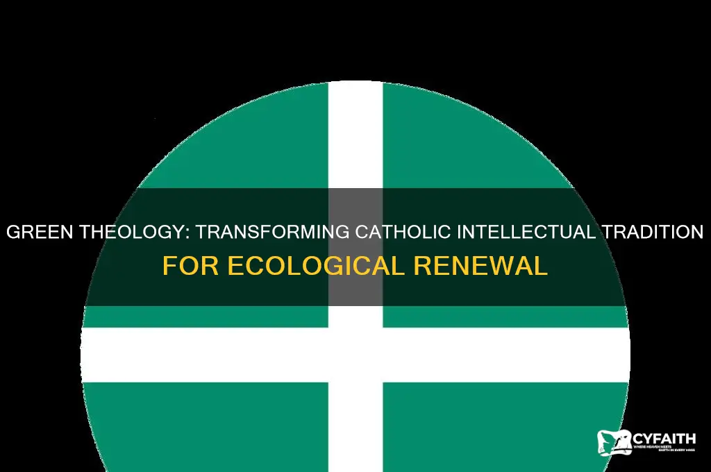 how does green theology reshape the catholic intellectual tradition