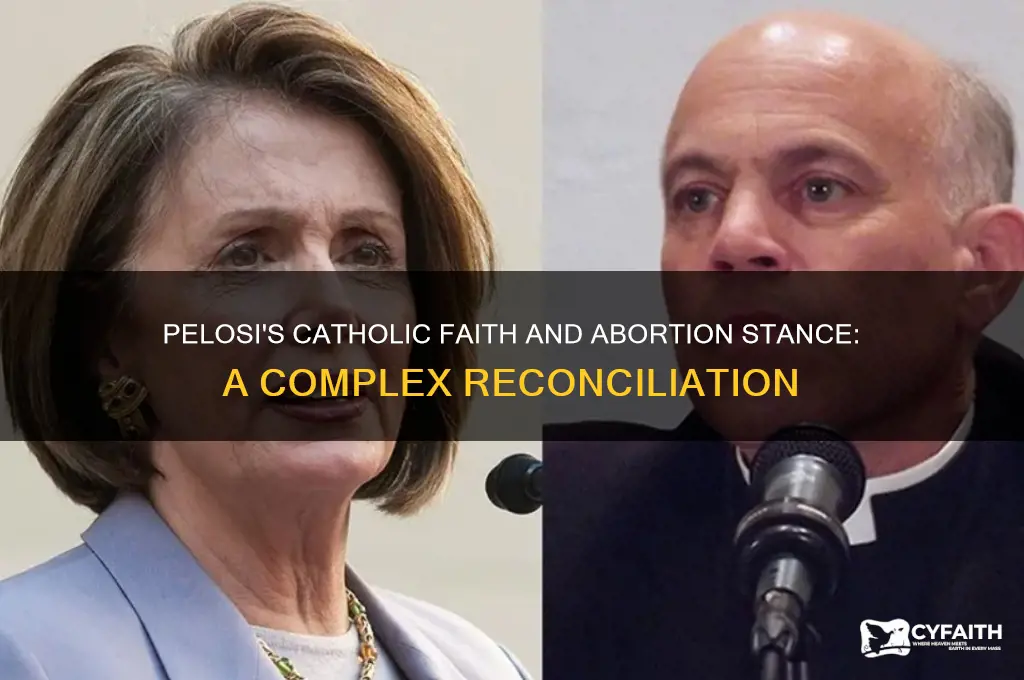 how does pelosi square her catholic beliefs with abortion stance
