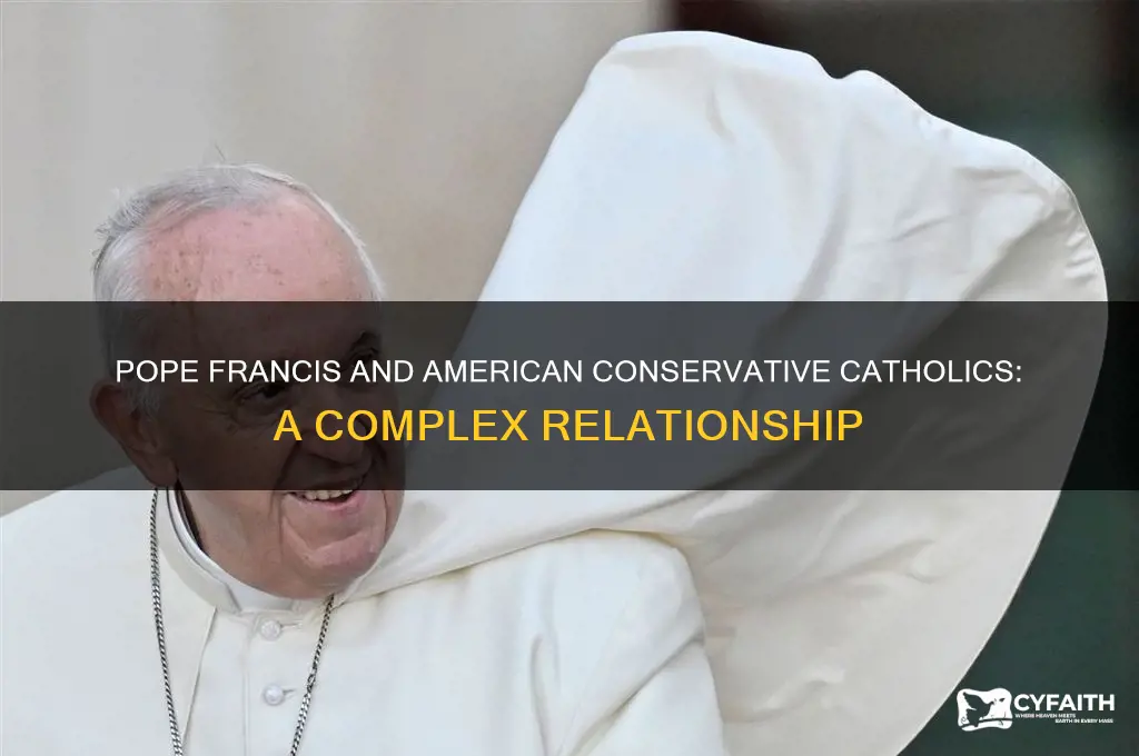 how does pope francis feel about american conservstive catholics