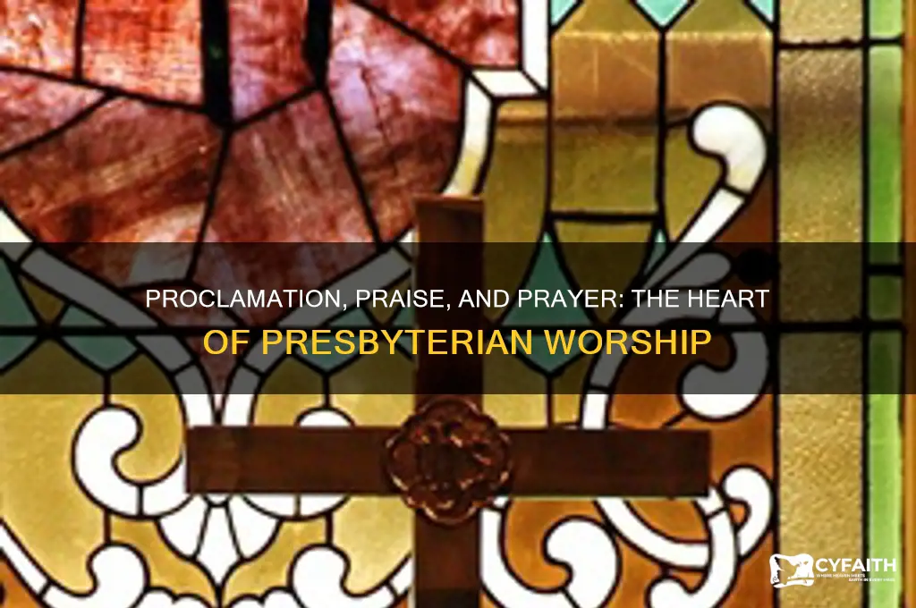 how does presbyterian worship integrate proclamation praise and prayer