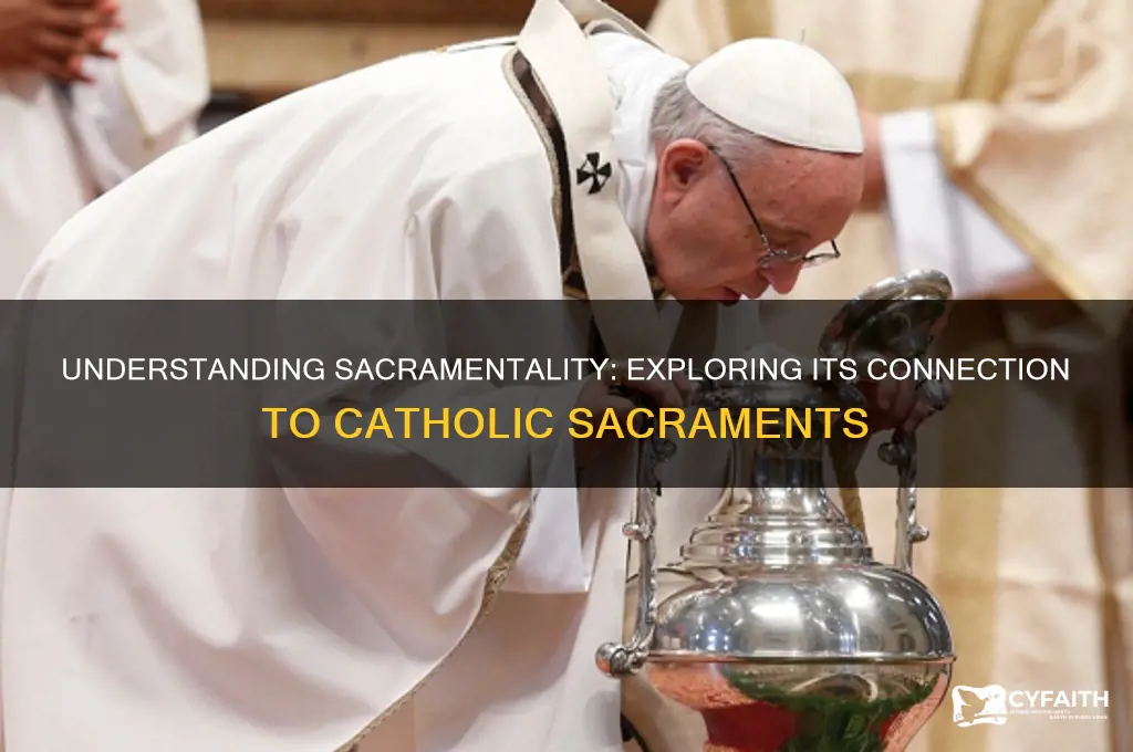 how does sacramentality relat ot the 7 catholic sacraments
