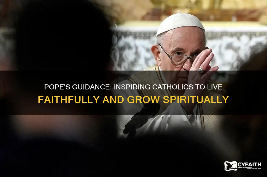 how does the pope help people be better catholics