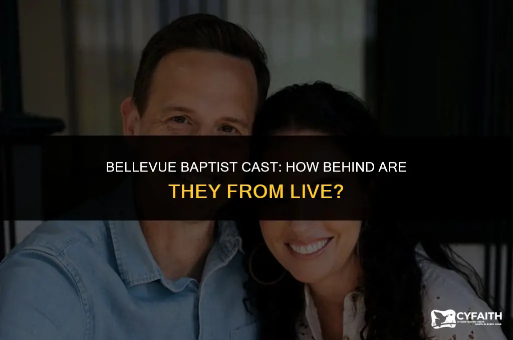 how far behind is the bellevue baptist cast from live