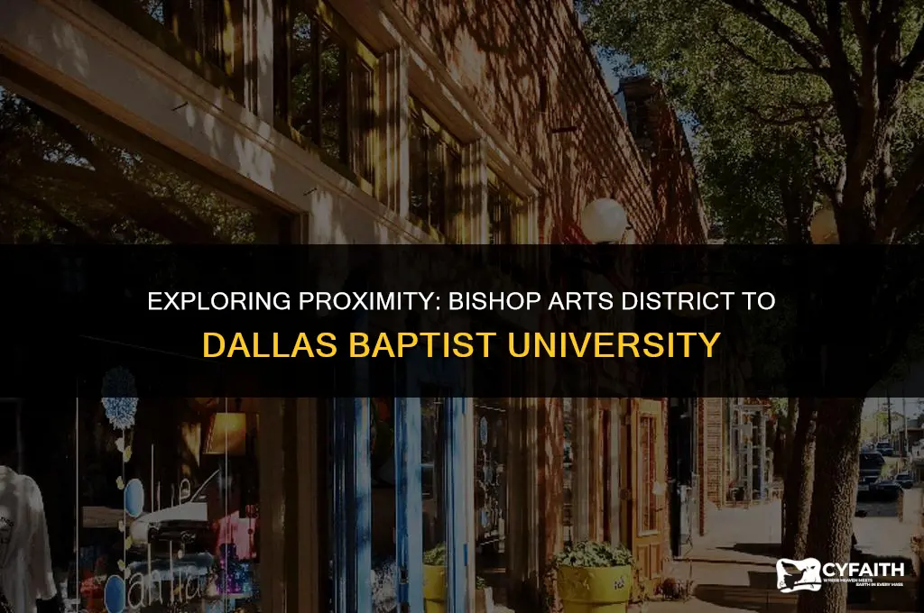 how far is bishop arts district from dallas baptist university