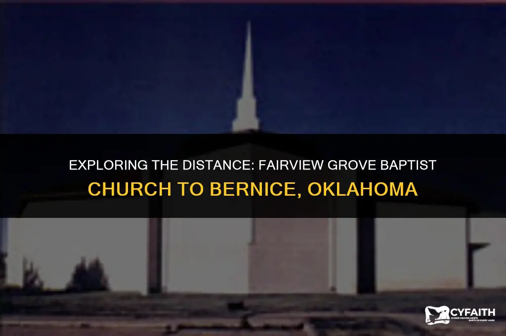 how far is fairview grove baptist church from bernice oklahoma