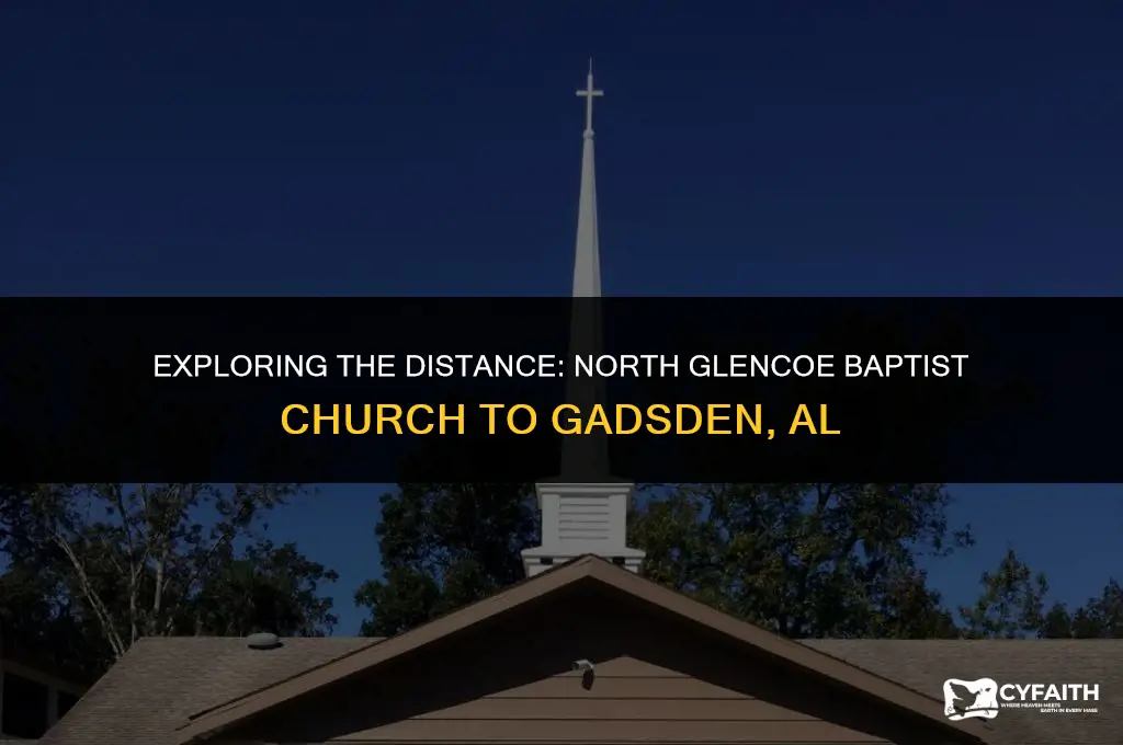 how far is north glencoe baptist church from gadsden al