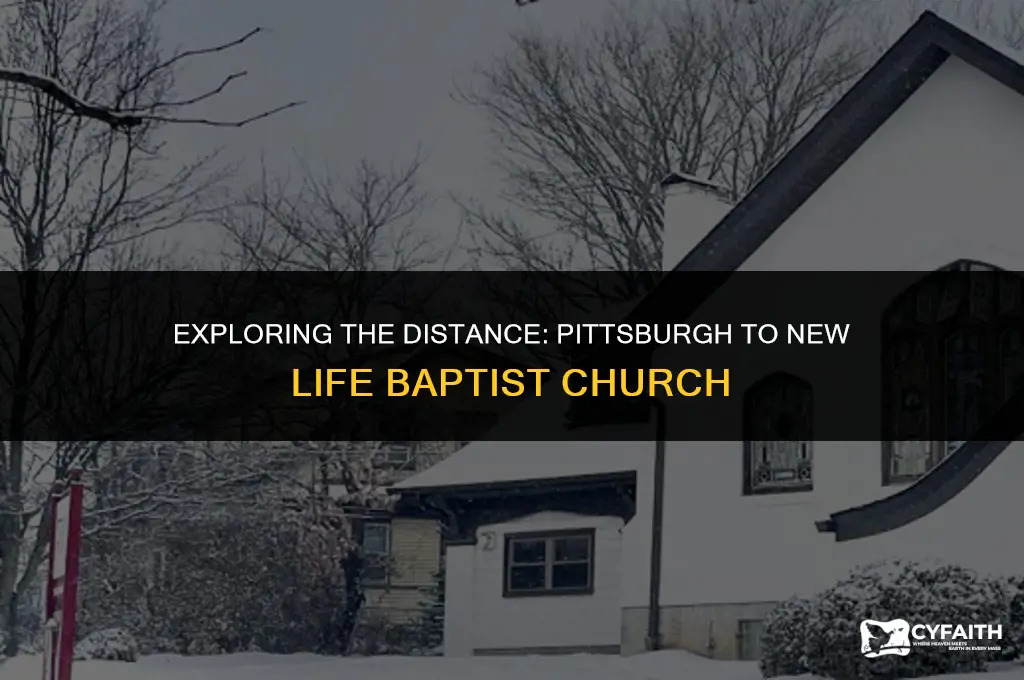 how far is pittsburgh from new life baptist church