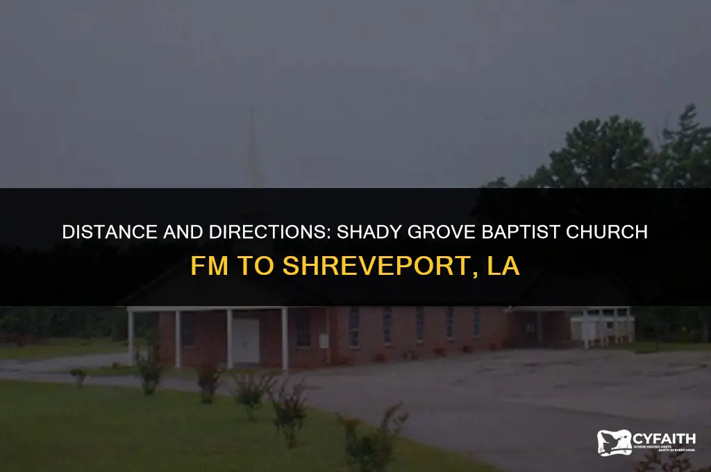 how far is shadygrove baptist church fm from shreveport la