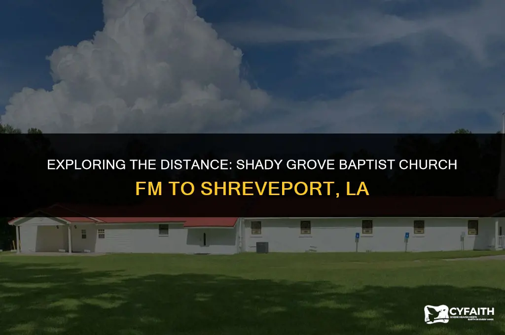 how far ishadygrove baptist church fm from shreveport la