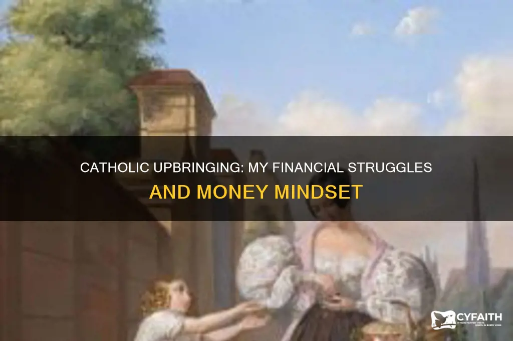 how has being raised catholic made me have money problems