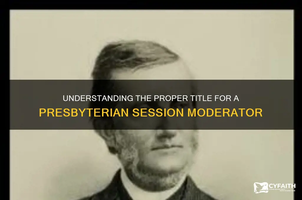 how is the moderator of the presbyterian session addressed
