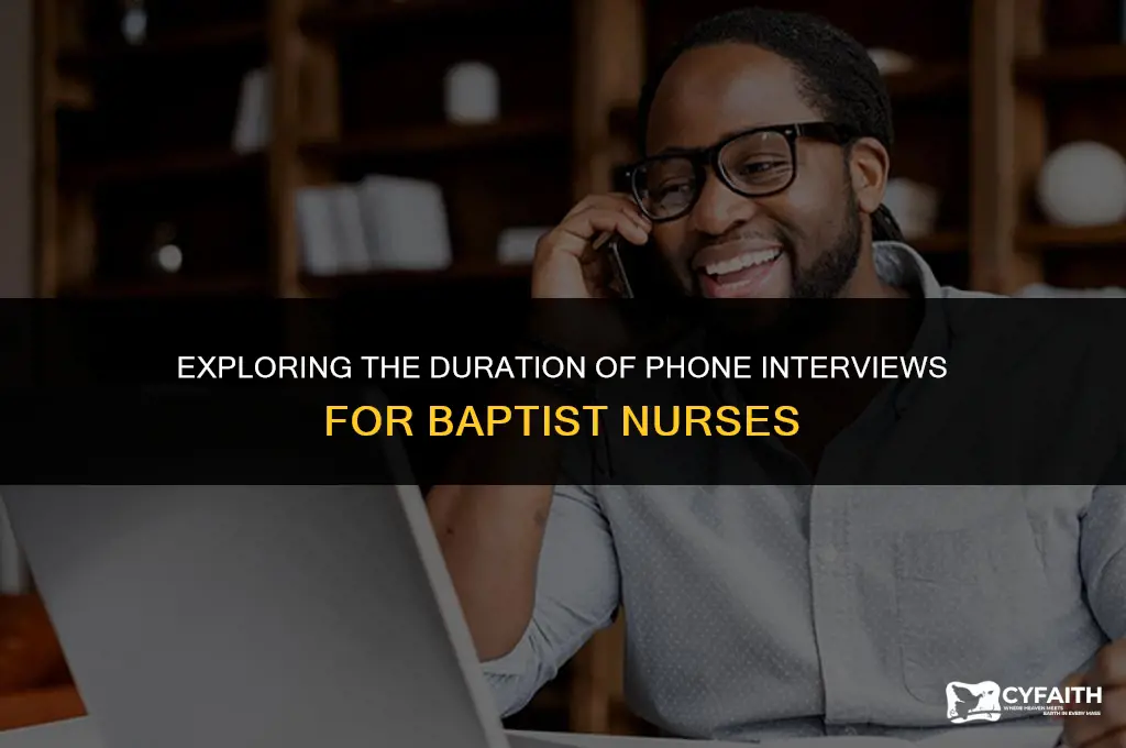 how long do phone interviews last baptist nurse