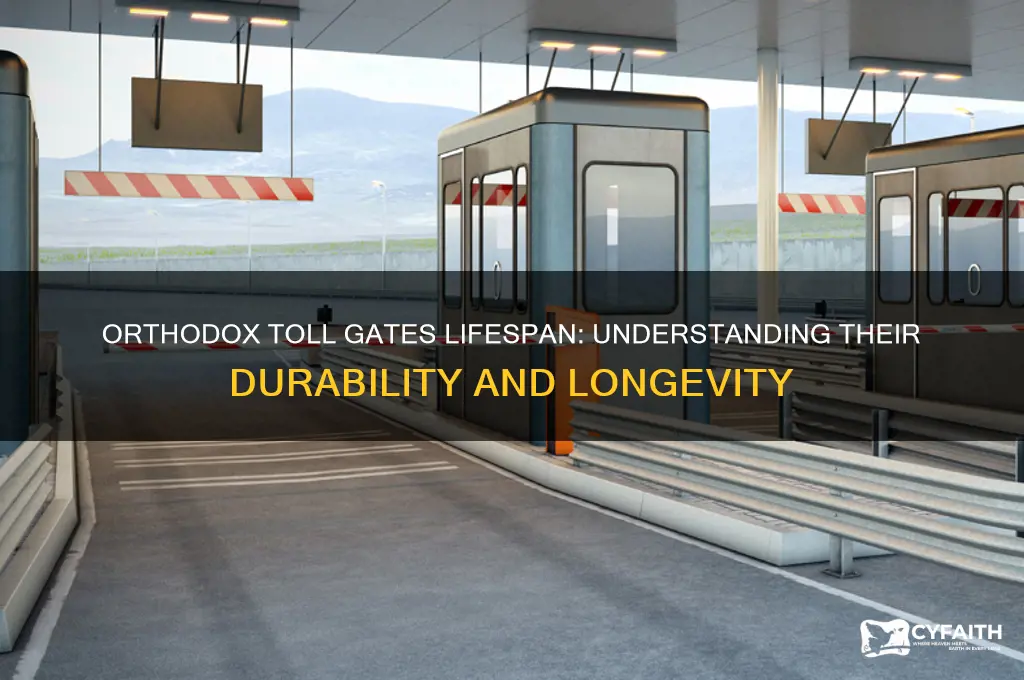 how long do toll gates last orthodox