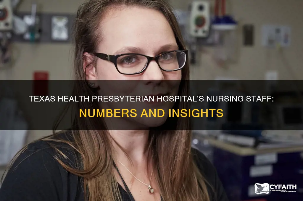 how manmy nurses does texas health presbyterian hospital have