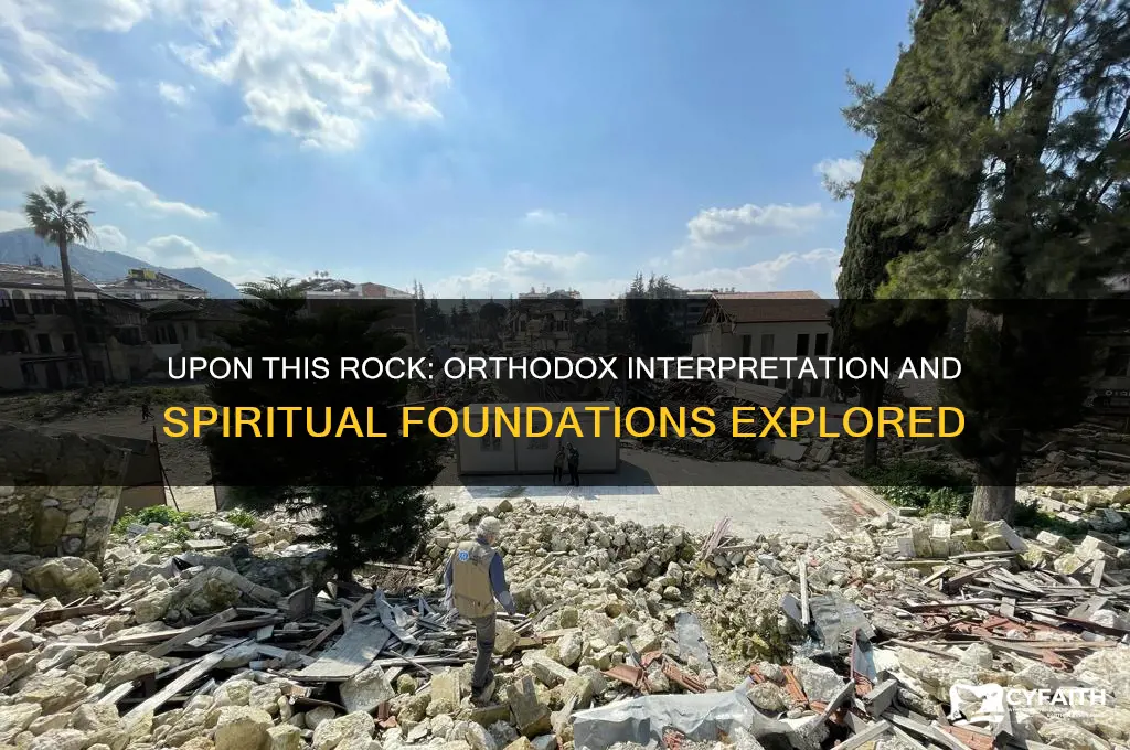 how orthodox understand upon this rock