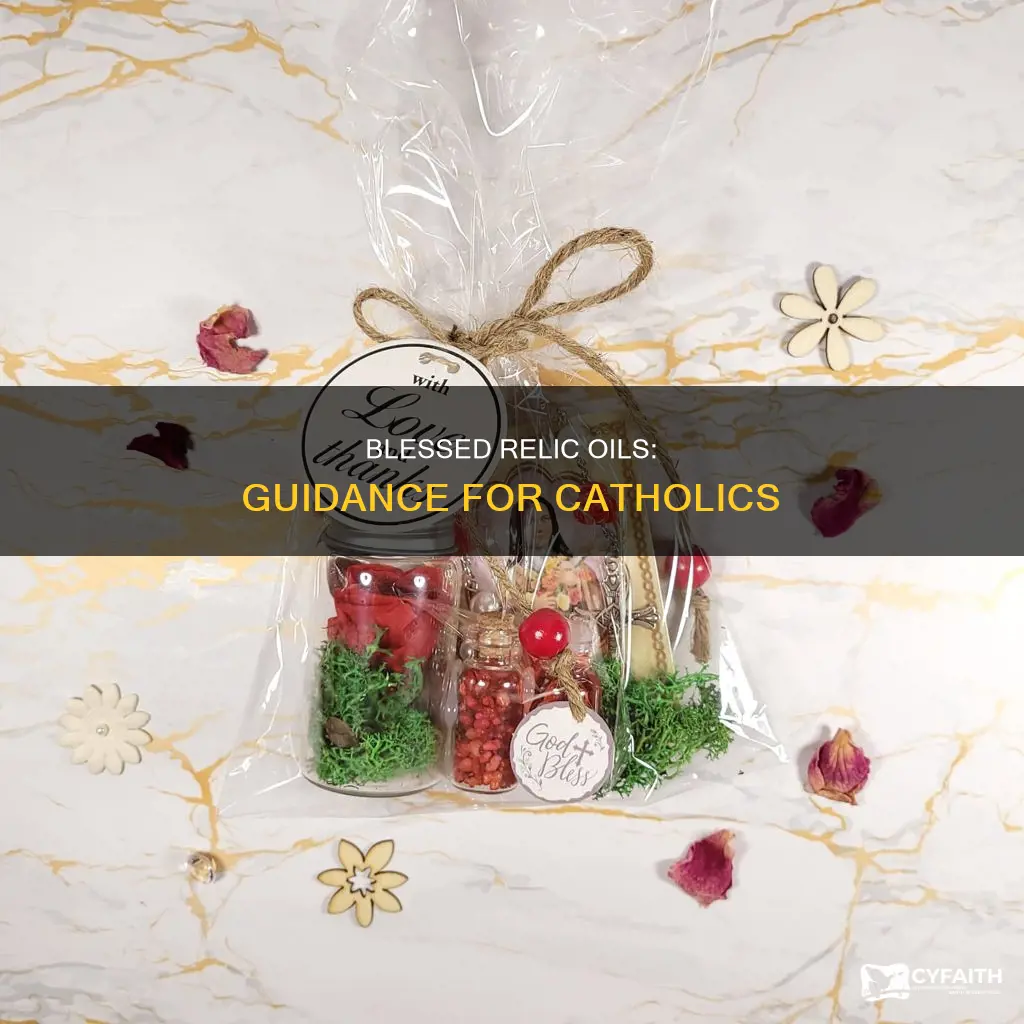 how should catholics use blessed relic oil
