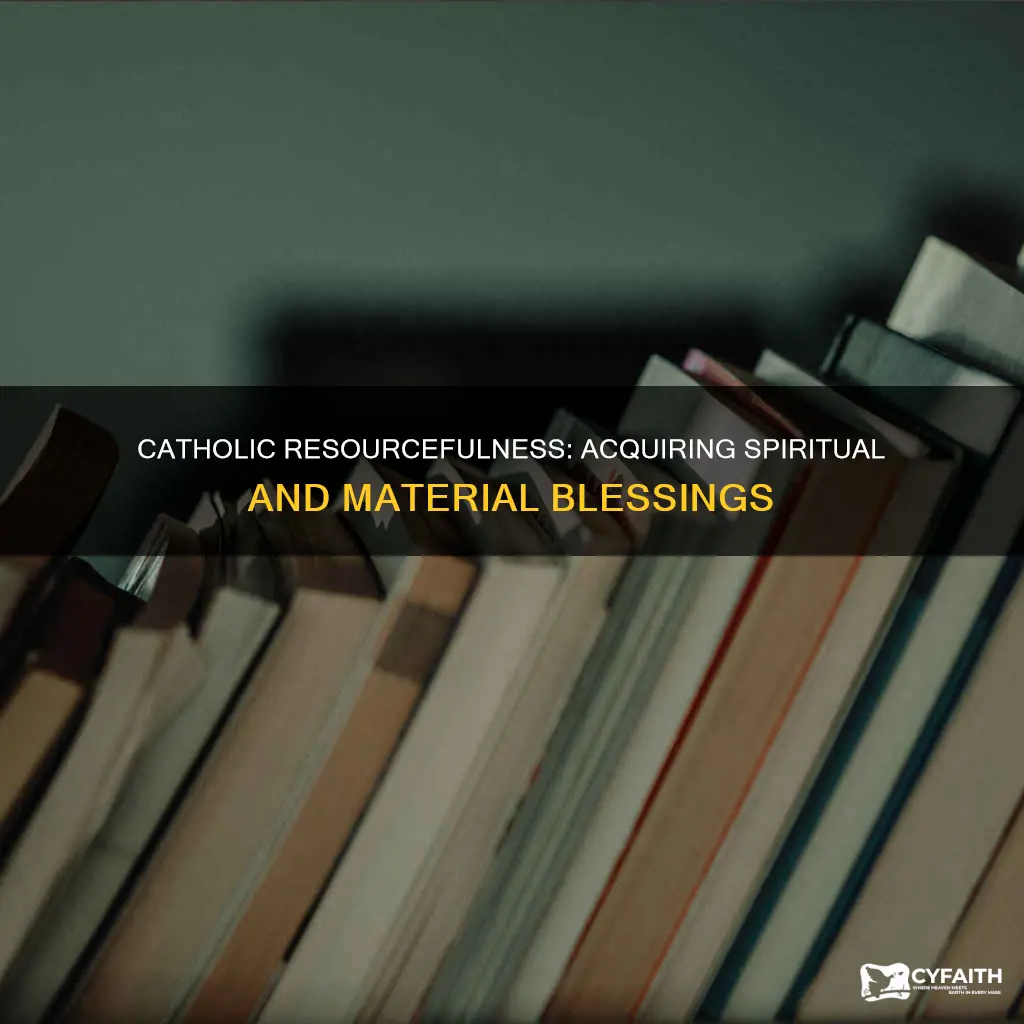 how to acquire resources as a catholic