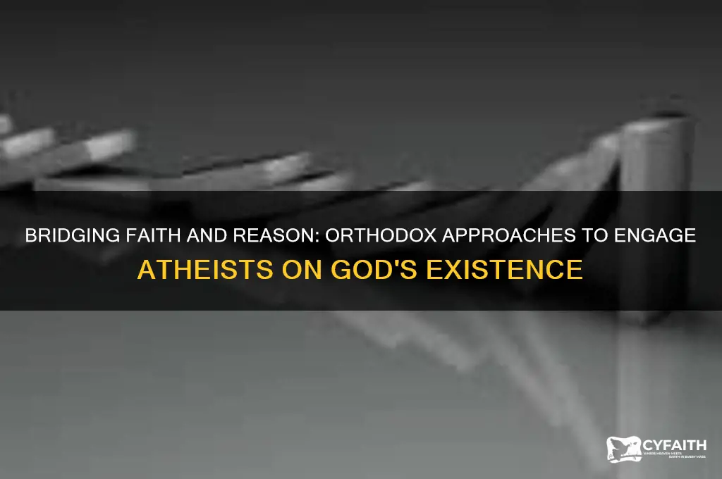 how to convince an atheist god exist orthodox