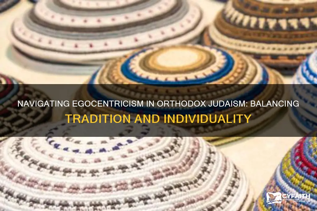 how to cope with egocentricism in orthodox judaism