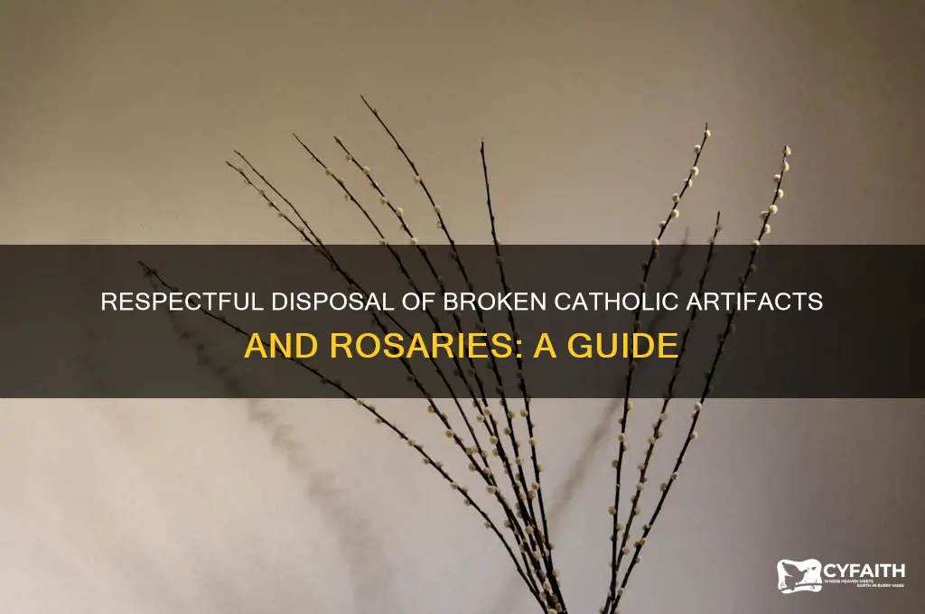 how to despose of old broken catholic artifacsn and rosaries